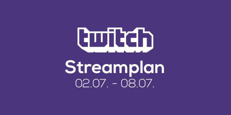 Streamplan der Woche – 2. bis 8. Juli 2018